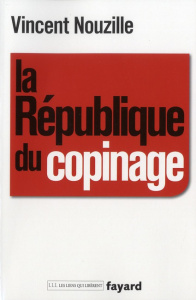 La République du copinage - Nouzille Vincent