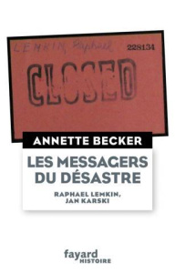 Les messagers du désastre. Raphael Lemkin, Jan Karski et les génocides - Becker Annette