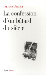 La confession d'un bâtard du siècle - Janvier Ludovic