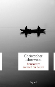 Rencontre au bord du fleuve - Isherwood Christopher ; Dilé Léo