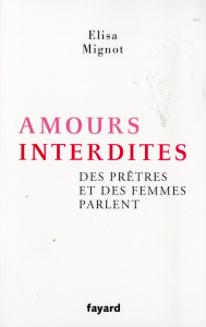 Amours interdites. Des prêtres et des femmes parlent - Mignot Elisa