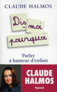 Dis-moi pourquoi. Parler à hauteur d'enfant - Halmos Claude