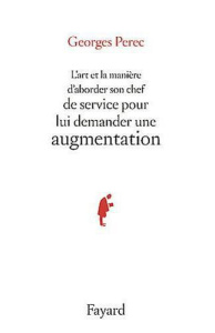 L'art et la manière d'aborder son chef pour lui demander une augmentation - Perec Georges ; Magné Bernard
