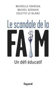 Le scandale de la faim. Un défi éducatif - Gervais Michel ; Fravega Michelle ; Le Blanc Colet