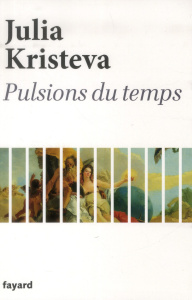 Pulsions du temps - Kristeva Julia ; Uhrig David ; Kkona Christina