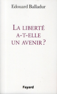 La liberté a-t-elle un avenir ? - Balladur Edouard