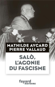 Salo, l'agonie du fascisme - Aycard Mathilde ; Vallaud Pierre
