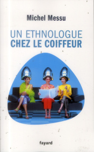 Un ethnologue chez le coiffeur - Messu Michel