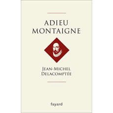 Adieu Montaigne - Delacomptée Jean Michel
