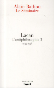 Lacan, L'antiphilosophie 3. Le Séminaire 1994-1995 - Badiou Alain ; Pineau Véronique