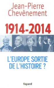 1914-2014. L'Europe sortie de l'Histoire ? - Chevènement Jean-Pierre