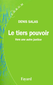 Le tiers pouvoir. Vers une autre justice - Salas Denis