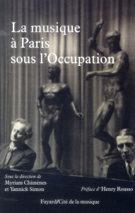 La musique à Paris sous l'Occupation - Chimènes Myriam ; Simon Yannick ; Rousso Henry