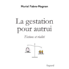 La gestation pour autrui. Fictions et réalité - Fabre-Magnan Muriel