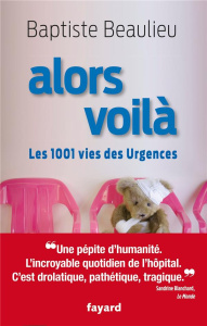 Alors voilà. Les 1001 vies des Urgences - Beaulieu Baptiste