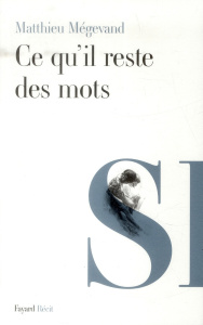 Ce qu'il reste des mots - Mégevand Matthieu