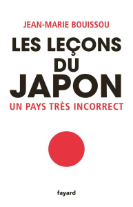 Les leçons du Japon. Un pays très incorrect - Bouissou Jean-Marie