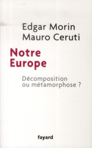 Notre Europe. Décomposition ou métamorphose ? - Morin Edgar ; Ceruti Mauro ; Nicolas Jérôme