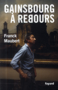 Gainsbourg à rebours. Suivi de Propos sur l'art - Maubert Franck