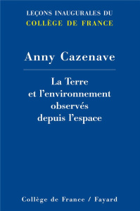 La Terre et l'environnement observés depuis l'espace - Cazenave Anny
