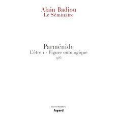 Parménide L'être 1 - Figure ontologique. Le séminaire 1985-1986 - Badiou Alain ; Pineau Véronique