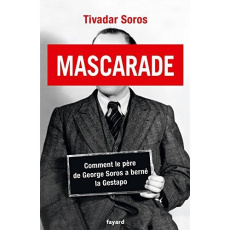 Mascarade. Comment le père de George Soros a berné la Gestapo - Soros Tivadar ; Leplat Elodie ; Soros Paul ; Soros