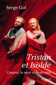 Tristan et Isolde. L'amour, la mort et le nirvâna suivi d'une étude sur "Le traitement orchestral da - Gut Serge ; Velly Jean-Jacques