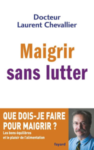 Maigrir sans lutter - Chevallier Laurent