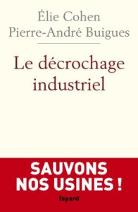 Le décrochage industriel - Cohen Elie;Buigues Pierre-André