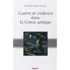 Guerre et violence dans la Grèce antique - Bernand André