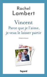 Vincent. Parce que je l'aime, je veux le laisser partir - Lambert Rachel ; Fleury Adeline
