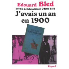 J'avais un an en 1900 - Bled Edouard ; Bled Odette