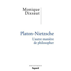 Platon-Nietzsche. L'autre manière de philosopher - Dixsaut Monique