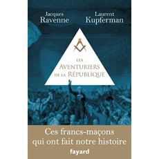 Les aventuriers de la République. Ces francs-maçons qui ont fait notre histoire - Kupferman Laurent ; Ravenne Jacques