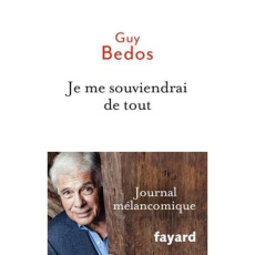 Je me souviendrai de tout. Journal mélancomique - Bedos Guy