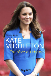 Kate Middleton. Du rêve au règne - Petit Elodie