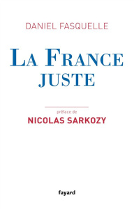 La France juste - Fasquelle Daniel ; Sarkozy Nicolas