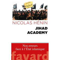 Jihad Academy. Nos erreurs face à l'Etat islamique - Hénin Nicolas