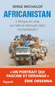 Africanistan. L'Afrique en crise va-t-elle se retrouver dans nos banlieues ? - Michaïlof Serge