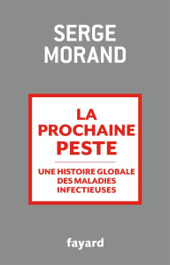 La prochaine peste. Une histoire globale des maladies infectieuses - Morand Serge