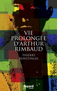 Vie prolongée d'Arthur Rimbaud - Beinstingel Thierry