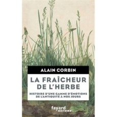 La fraîcheur de l'herbe. Histoire d'une gamme d'émotions de l'Antiquité à nos jours - Corbin Alain