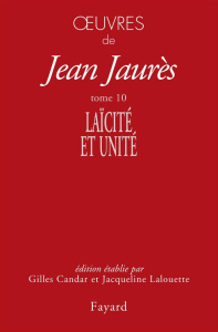 Oeuvres. Tome 10, Laïcité et unité (1904-1905) - Jaurès Jean ; Candar Gilles ; Lalouette Jacqueline