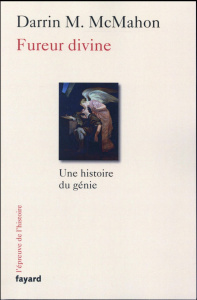 Fureur divine/Une histoire du génie / Une histoire du génie - McMahon Darrin M.