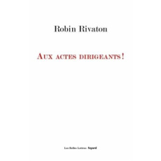 Aux actes dirigeants ! - Rivaton Robin ; Romanet Augustin de