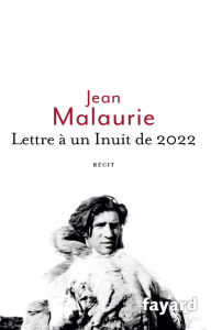 Lettre à un Inuit de 2022 - Malaurie Jean