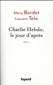 Charlie Hebdo, le jour d'après - Bordet Marie ; Telot Laurent