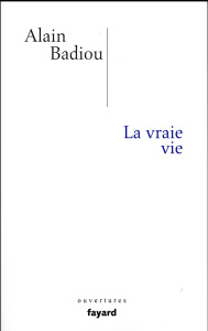 La vraie vie - Badiou Alain