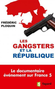 Les gangsters et la République - Ploquin Frédéric