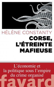 Corse, l'étreinte mafieuse - Constanty Hélène